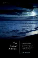 The Human A Priori: Essays on How We Make Sense in Philosophy, Ethics, and Mathematics