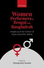 Women Performers in Bengal and Bangladesh: Caught up in the Culture of South Asia (1795-2010s)