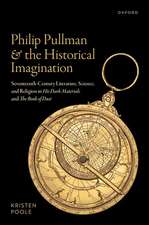 Philip Pullman and the Historical Imagination: Seventeenth-Century Literature, Science, and Religion in His Dark Materials and The Book of Dust