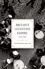 Britain's Levantine Empire, 1914-1923