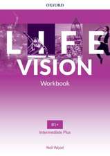 Life Vision: Intermediate Plus: Workbook: Your success. Now and in the future.