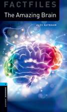 Oxford Bookworms Library Factfiles: Level 5:: The Amazing Brain: Graded readers for secondary and adult learners