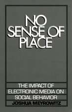 No Sense of Place: The Impact of the Electronic Media on Social Behavior