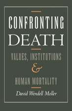 Confronting Death: Values, Institutions, and Human Mortality