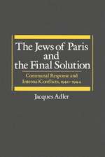 The Jews of Paris and the Final Solution: Communal Response and Internal Conflicts, 1940-1944