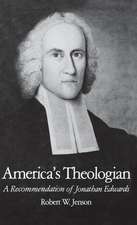 America's Theologian: A Recommendation of Jonathan Edwards