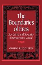 The Boundaries of Eros: Sex Crime and Sexuality in Renaissance Venice