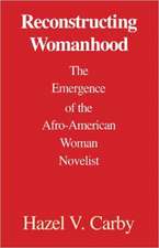 Reconstructing Womanhood: The Emergence of the Afro-American Woman Novelist