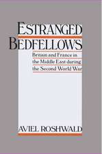 Estranged Bedfellows: Britain and France in the Middle East during the Second World War