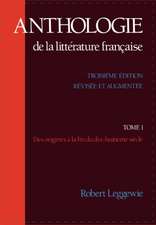 Anthologie de la Littérature Française: Tome I - Des origines à la fin du dix-huitième siècle