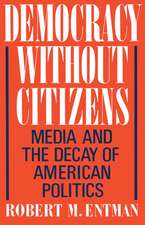 Democracy without Citizens: Media and the Decay of American Politics