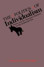 The Politics of Individualism: Parties and the American Character in the Jacksonian Era