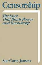 Censorship: The Knot That Binds Power and Knowledge