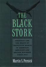 The Black Stork: Eugenics and the Death of `Defective' Babies in American Medicine and Motion Pictures since 1915