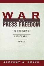 War and Press Freedom: The Problem of Prerogative Power