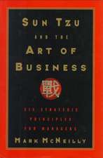 Sun Tzu and the Art of Business: Six Strategic Principles for Managers