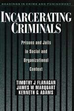 Incarcerating Criminals: Prisons and Jails in Social and Organizational Context