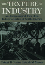 The Texture of Industry: An Archaeological View of the Industrialization of North America