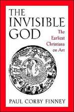 The Invisible God: The Earliest Christians on Art