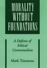 Morality Without Foundations: A Defense of Ethical Contextualism