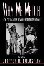 Why We Watch: The Attractions of Violent Entertainment