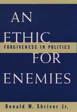 An Ethic for Enemies: Forgiveness in Politics