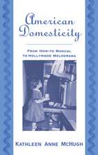 American Domesticity: From How-to Manual to Hollywood Melodrama