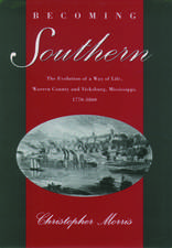 Becoming Southern: The Evolution of a Way of Life, Warren County and Vicksburg, Mississippi, 1770-1860