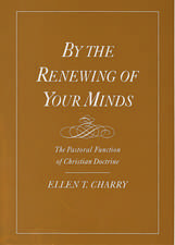 By the Renewing of Your Minds: The Pastoral Function of Christian Doctrine