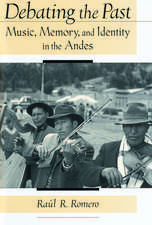 Debating the Past: Music, Memory, and Identity in the Andes