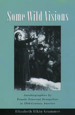 Some Wild Visions: Autobiographies by Female Itinerant Evangelists in Nineteenth-Century America