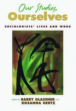 Our Studies, Ourselves: Sociologists' Lives and Work