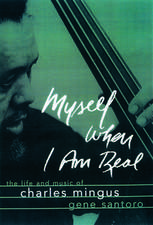 Myself When I Am Real: The Life and Music of Charles Mingus