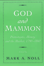 God and Mammon: Protestants, Money, and the Market, 1790-1860