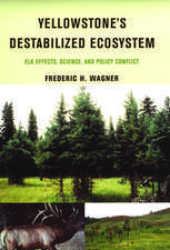 Yellowstone's Destabilized Ecosystem: Elk Effects, Science and Policy Conflict