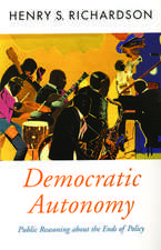 Democratic Autonomy: Public Reasoning about the Ends of Policy