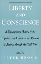 Liberty and Conscience: A Documentary History of Conscientious Objectors in America through the Civil War