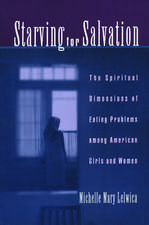 Starving For Salvation: The Spiritual Dimensions of Eating Problems Among American Girls and Women