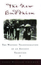 The New Buddhism: The Western Transformation of an Ancient Tradition