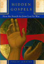 Hidden Gospels: How the Search for Jesus Lost its Way