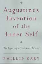 Augustine's Invention of the Inner Self: The Legacy of a Christian Platonist