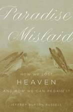 Paradise Mislaid: How We Lost Heaven - and How We Can Regain It