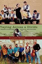 Playing across a Divide: Playing across a Divide: Musical Border Crossings in Israel and the West Bank