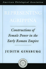 Representing Agrippina: Constructions of Female Power in the Early Roman Empire