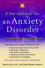 If Your Adolescent Has an Anxiety Disorder: An Essential Resource for Parents