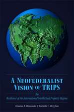 A Neofederalist Vision of TRIPS: The Resilience of the International Intellectual Property Regime