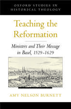 Teaching the Reformation: Ministers and Their Message in Basel, 1529-1629