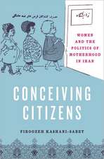 Conceiving Citizens: Women and the Politics of Motherhood in Iran