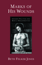 Marks of His Wounds: Gender Politics and Bodily Resurrection