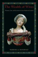 The Wealth of Wives: Women, Law, and Economy in Late Medieval London